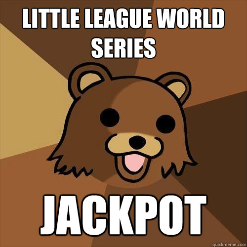 little league world series jackpot - little league world series jackpot  Pedobear