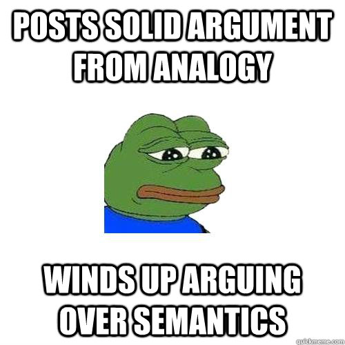 posts solid argument from analogy winds up arguing over semantics  Sad Frog