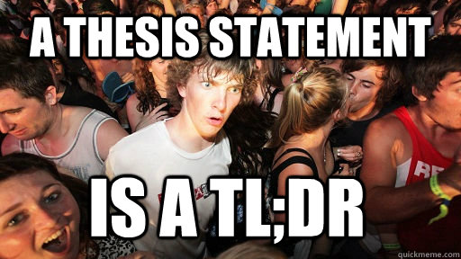 a thesis statement is a tl;dr - a thesis statement is a tl;dr  Sudden Clarity Clarence