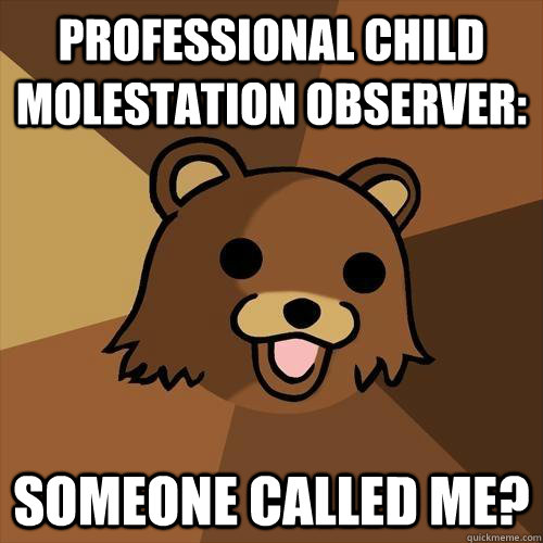 Professional child molestation observer: Someone called me?  Pedobear