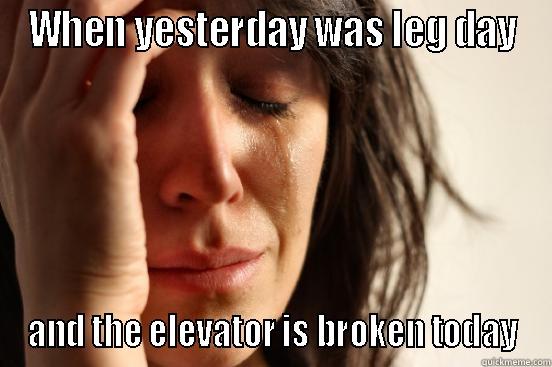 WHEN YESTERDAY WAS LEG DAY AND THE ELEVATOR IS BROKEN TODAY First World Problems