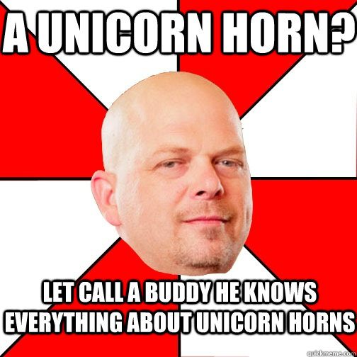 A unicorn horn? let call a buddy he knows everything about unicorn horns - A unicorn horn? let call a buddy he knows everything about unicorn horns  Pawn Star