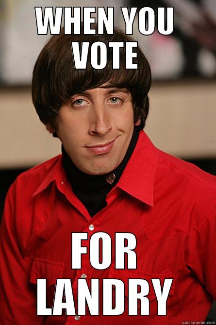 VOTE FOR ME - WHEN YOU VOTE FOR LANDRY Pickup Line Scientist