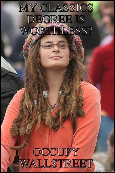 MY CLASSICS DEGREE IS WORTHLESS? OCCUPY WALLSTREET College Liberal