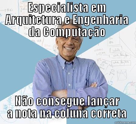 ESPECIALISTA EM ARQUITETURA E ENGENHARIA DA COMPUTAÇÃO NÃO CONSEGUE LANÇAR A NOTA NA COLUNA CORRETA Engineering Professor