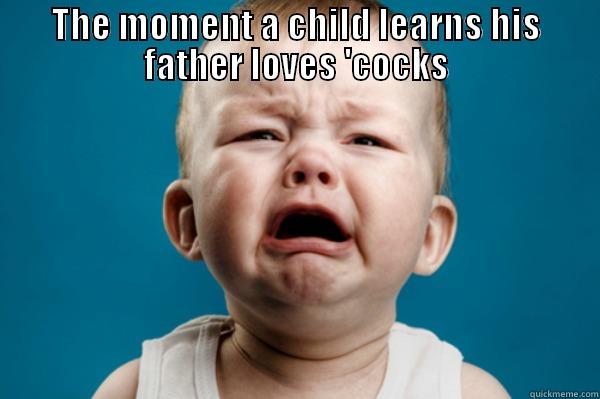 THE MOMENT A CHILD LEARNS HIS FATHER LOVES 'COCKS  Misc