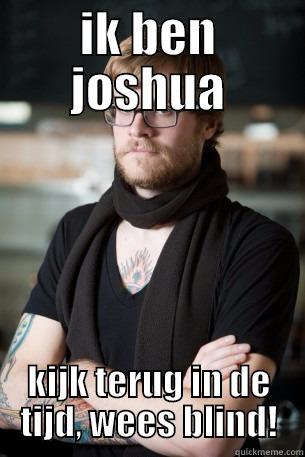 IK BEN JOSHUA KIJK TERUG IN DE TIJD, WEES BLIND! Hipster Barista