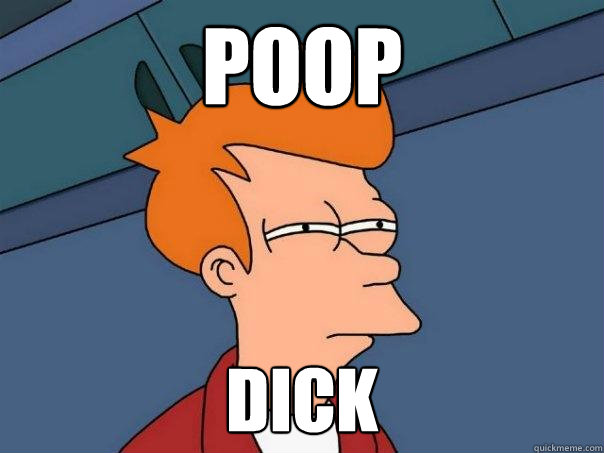 poop dick  Futurama Fry