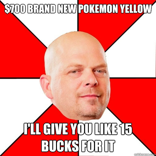 $700 Brand New Pokemon Yellow I'll give you like 15 bucks for it  Pawn Star