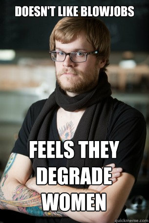 Doesn't like blowjobs Feels they degrade women Caption 3 goes here  Hipster Barista