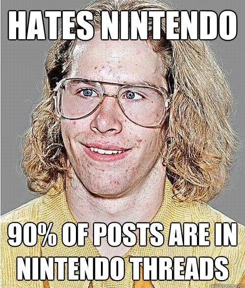 HATES nintendo 90% of posts are in Nintendo threads  NeoGAF Asshole