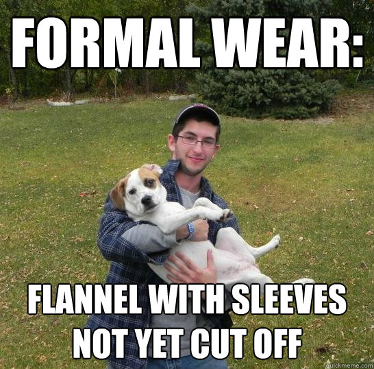 formal wear: flannel with sleeves not yet cut off  