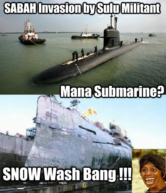 Mana Submarine? SNOW Wash Bang !!! SABAH Invasion by Sulu Militant   sabah invasion