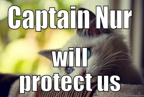 CAPTAIN NUR WILL PROTECT US First World Problems Cat