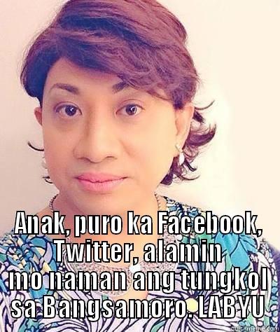 donya ina  -  ANAK, PURO KA FACEBOOK, TWITTER, ALAMIN MO NAMAN ANG TUNGKOL SA BANGSAMORO. LABYU Misc