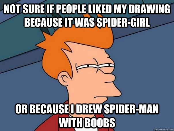 Not sure If people liked my drawing because it was Spider-Girl or because i drew Spider-Man with boobs  Futurama Fry