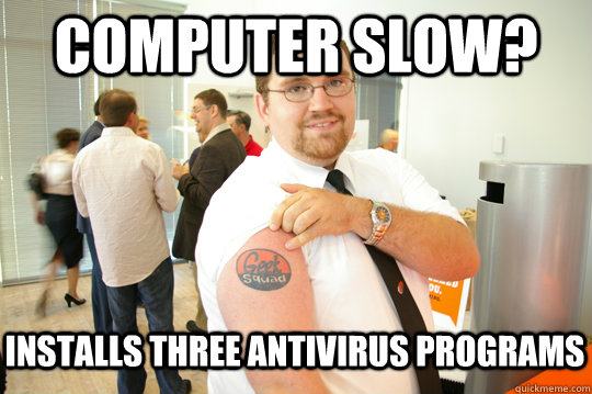 Computer Slow? Installs three antivirus programs  GeekSquad Gus