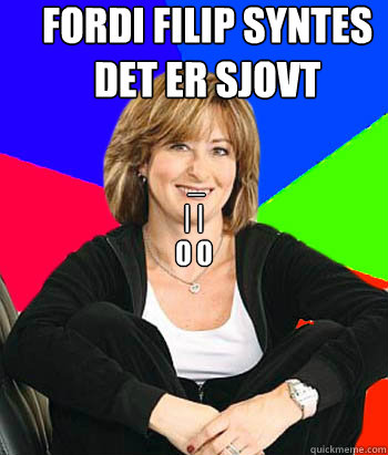 Fordi Filip syntes det er sjovt   _
| |
0 0 - Fordi Filip syntes det er sjovt   _
| |
0 0  Sheltering Suburban Mom