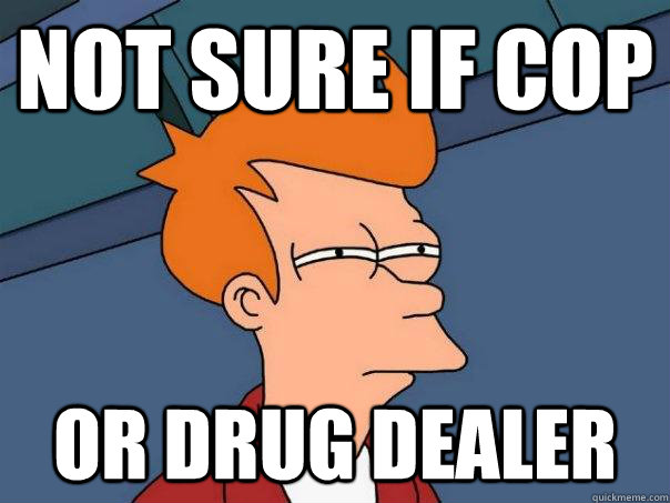 not sure if cop or drug dealer  Futurama Fry