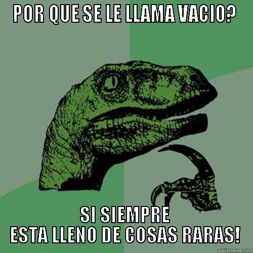 EL VACIO - POR QUE SE LE LLAMA VACIO? SI SIEMPRE ESTA LLENO DE COSAS RARAS! Philosoraptor