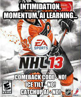 Intimidation, momentum, AI learning... Comeback code - NO!
Ice tilt - NO!
Catchup AI - NO!  