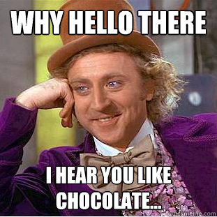 why hello there I hear you like chocolate...  Creepy Wonka