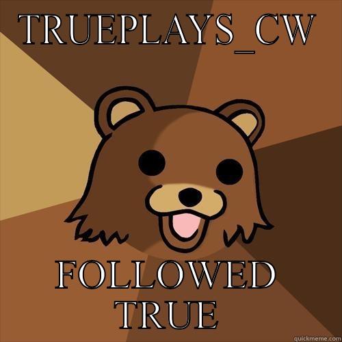 TRUEPLAYS_CW FOLLOWED TRUE Pedobear