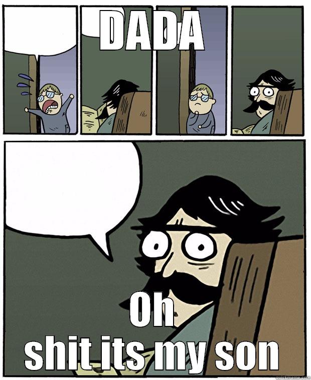 DADA OH SHIT ITS MY SON Stare Dad