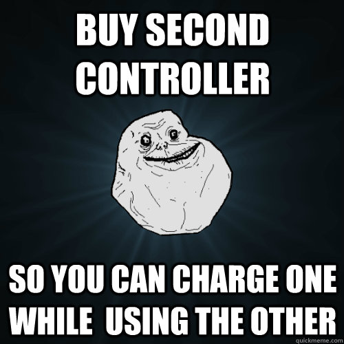 Buy second controller so you can charge one while  using the other  Forever Alone