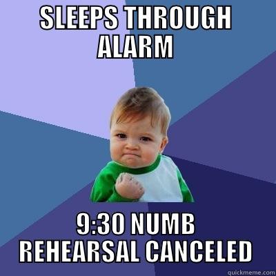 OVERSLEPT WINNING - SLEEPS THROUGH ALARM 9:30 NUMB REHEARSAL CANCELED Success Kid