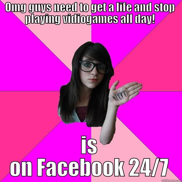 OMG GUYS NEED TO GET A LIFE AND STOP PLAYING VIDIOGAMES ALL DAY! IS ON FACEBOOK 24/7 Idiot Nerd Girl