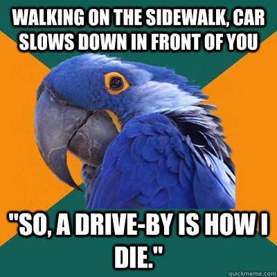 Walking on the sidewalk, car slows down in front of you 