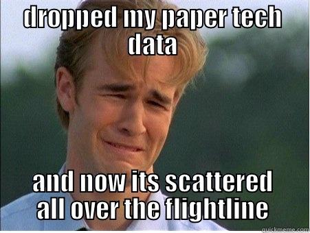 DROPPED MY PAPER TECH DATA AND NOW ITS SCATTERED ALL OVER THE FLIGHT LINE 1990s Problems