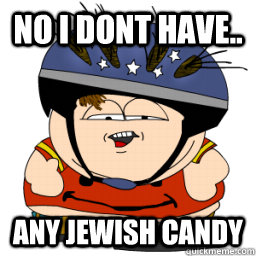 no i dont have.. any jewish candy  