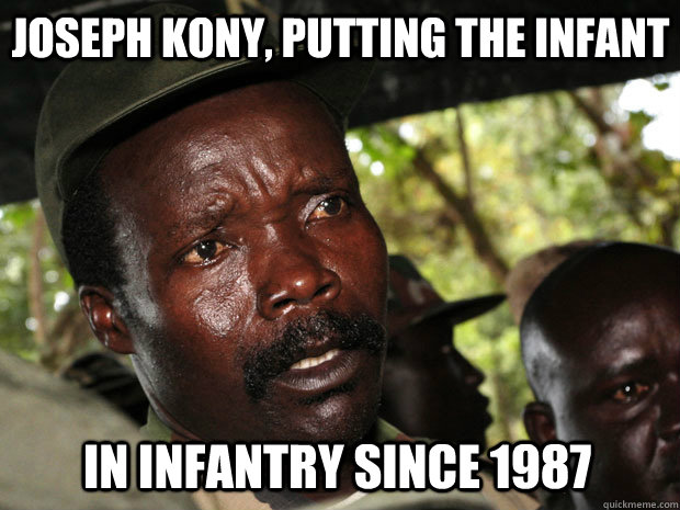 Joseph kony, putting the infant  in infantry since 1987  