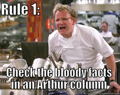 RULE 1:                               CHECK THE BLOODY FACTS IN AN ARTHUR COLUMN Chef Ramsay