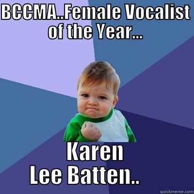 BCCMA..FEMALE VOCALIST OF THE YEAR... KAREN LEE BATTEN..      Success Kid