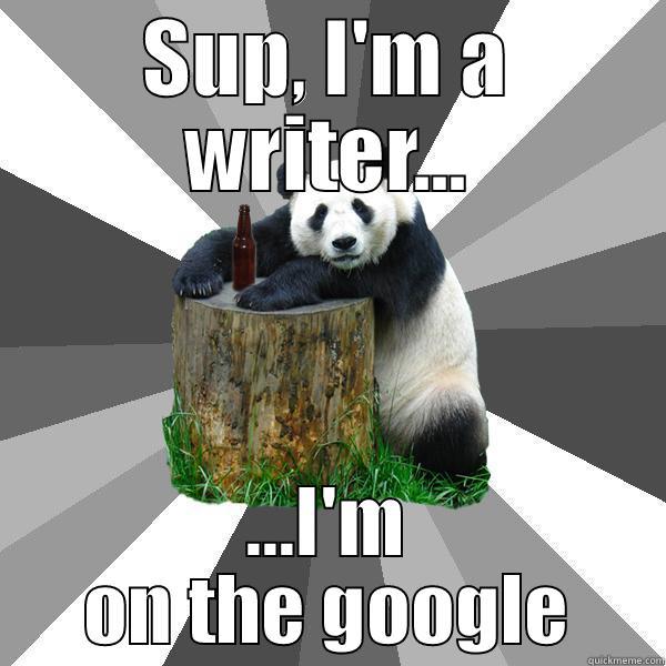 Writer pick up lines - SUP, I'M A WRITER... ...I'M ON THE GOOGLE Pickup-Line Panda