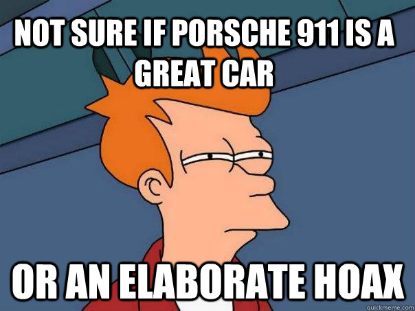 Not sure if Porsche 911 is a great car  Or an elaborate hoax  Futurama Fry