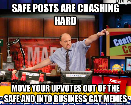 Safe posts are crashing hard Move your upvotes out of the  safe and into business cat memes  Mad Karma with Jim Cramer