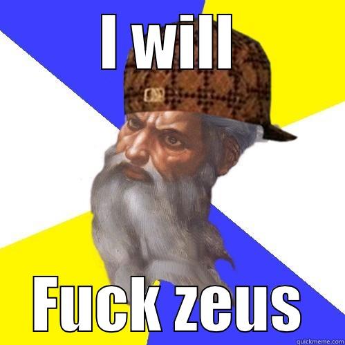 I WILL FUCK ZEUS Scumbag Advice God