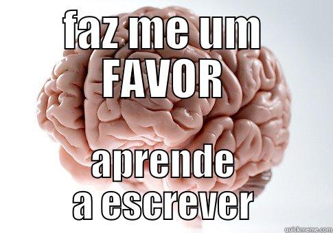 rgrwgrer 6543 geb - FAZ ME UM FAVOR APRENDE A ESCREVER Scumbag Brain