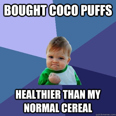 BOUGHT COCO PUFFS HEALTHIER THAN MY NORMAL CEREAL  Success Kid