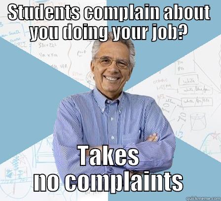 Good Guy Prof - STUDENTS COMPLAIN ABOUT YOU DOING YOUR JOB? TAKES NO COMPLAINTS Engineering Professor