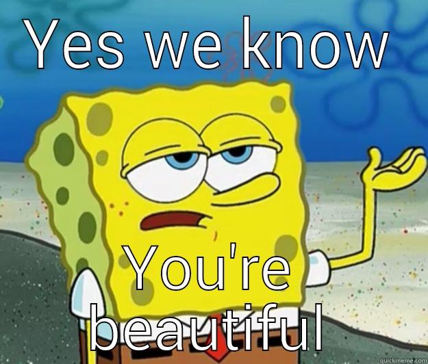 YES WE KNOW YOU'RE BEAUTIFUL Tough Spongebob