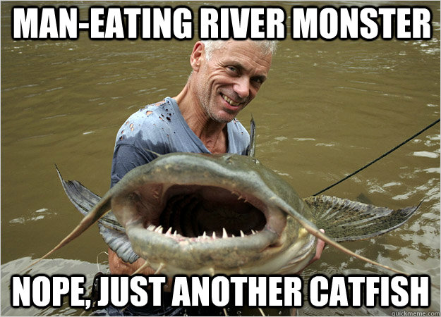 MAN-EATING RIVER MONSTER Nope, just another catfish - MAN-EATING RIVER MONSTER Nope, just another catfish  River Monsters