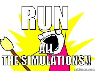 RUN ALL THE SIMULATIONS!! All The Things