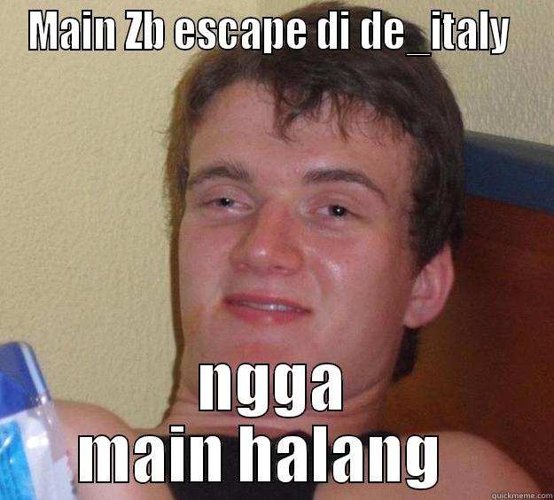 MAIN ZB ESCAPE DI DE_ITALY  NGGA MAIN HALANG   10 Guy