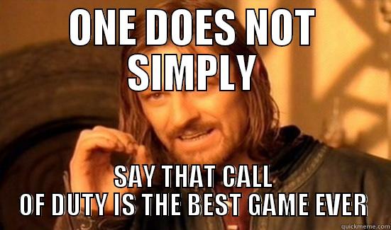 ONE DOES NOT SIMPLY SAY THAT CALL OF DUTY IS THE BEST GAME EVER Boromir