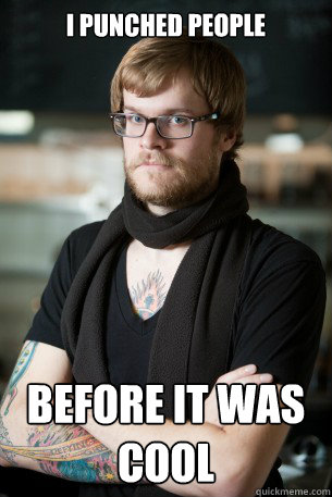 I punched people before it was cool  Hipster Barista